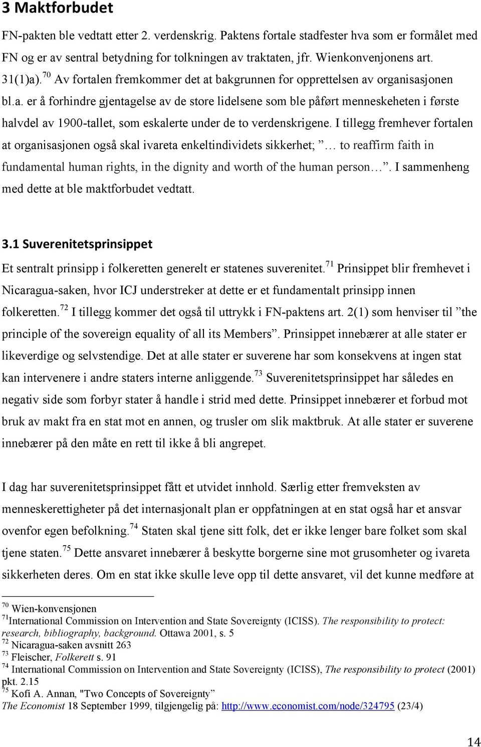 I tillegg fremhever fortalen at organisasjonen også skal ivareta enkeltindividets sikkerhet; to reaffirm faith in fundamental human rights, in the dignity and worth of the human person.