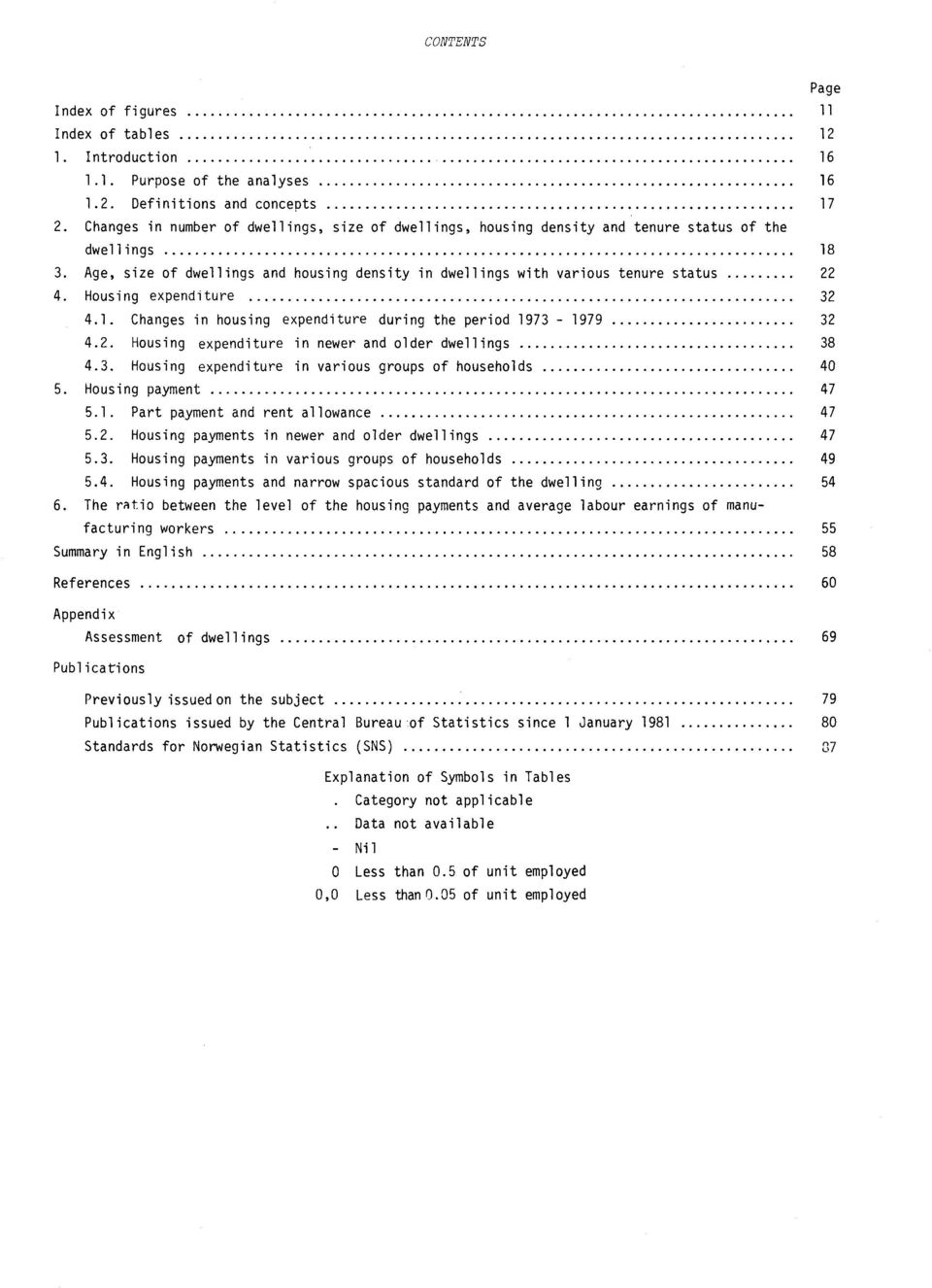 Housing expenditure 32 4.1. Changes in housing expenditure during the period 1973-1979 32 4.2. Housing expenditure in newer and older dwellings 38 4.3. Housing expenditure in various groups of households 40 5.