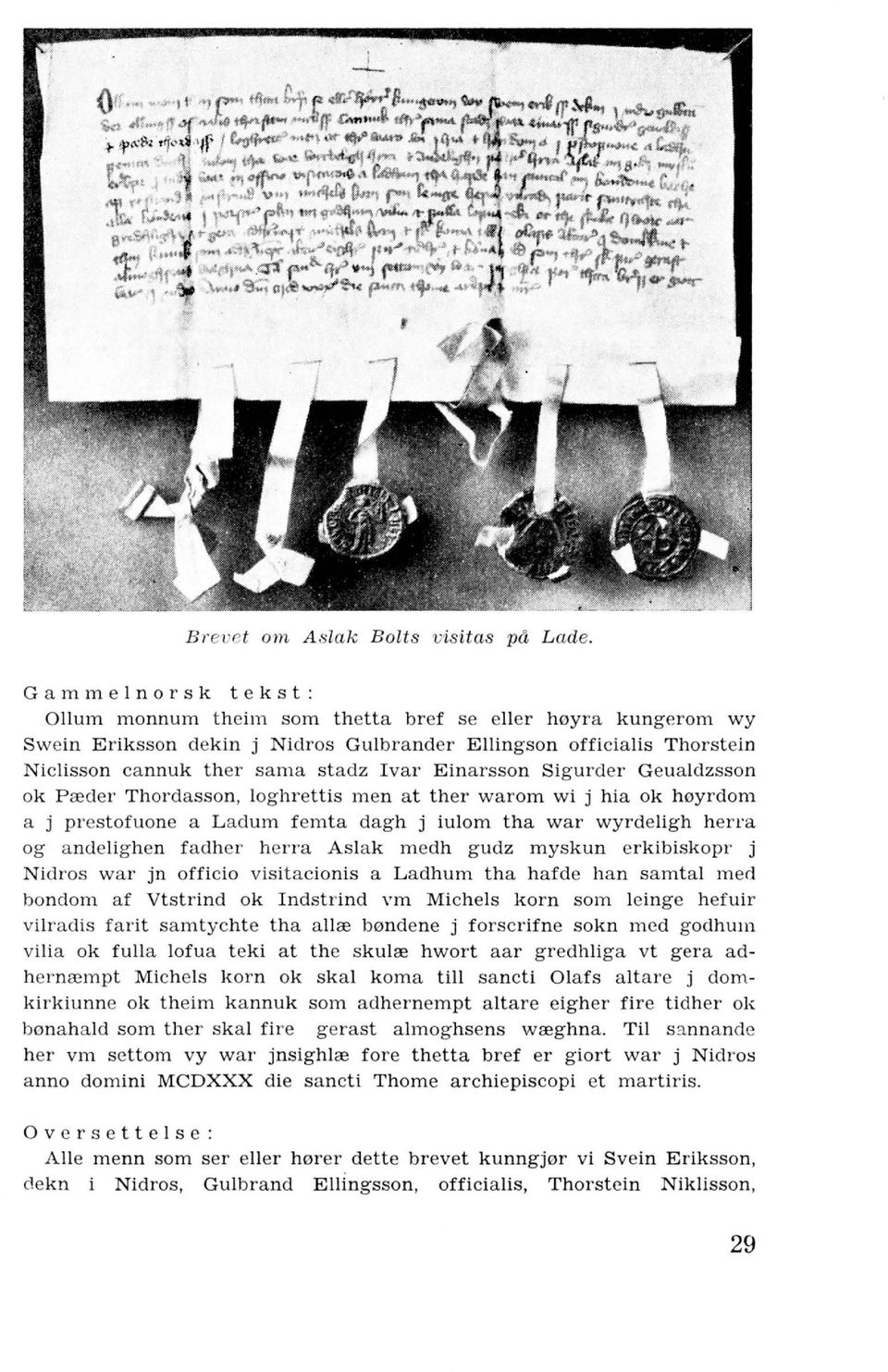 Ivar Einarsson Sig urder Geualdzsson ok Predel' Thordasson, loghrettis men a t ther warom wi j hia ok heyrdom a j pl'estofuone a Ladum femta dagh j iulom tha war wyrdelig h herra og andelig hen