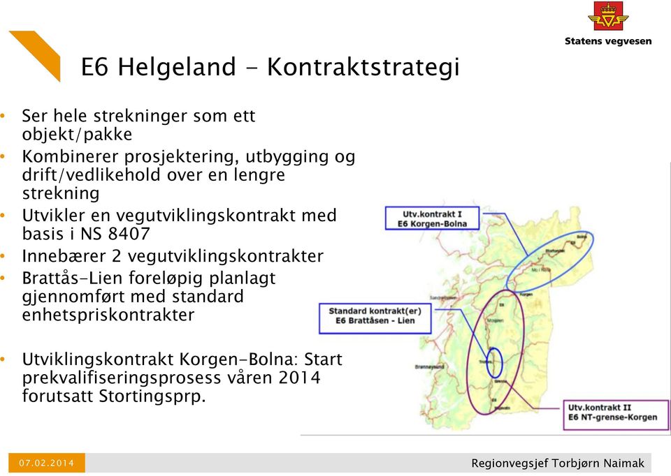 8407 Innebærer 2 vegutviklingskontrakter Brattås-Lien foreløpig planlagt gjennomført med standard