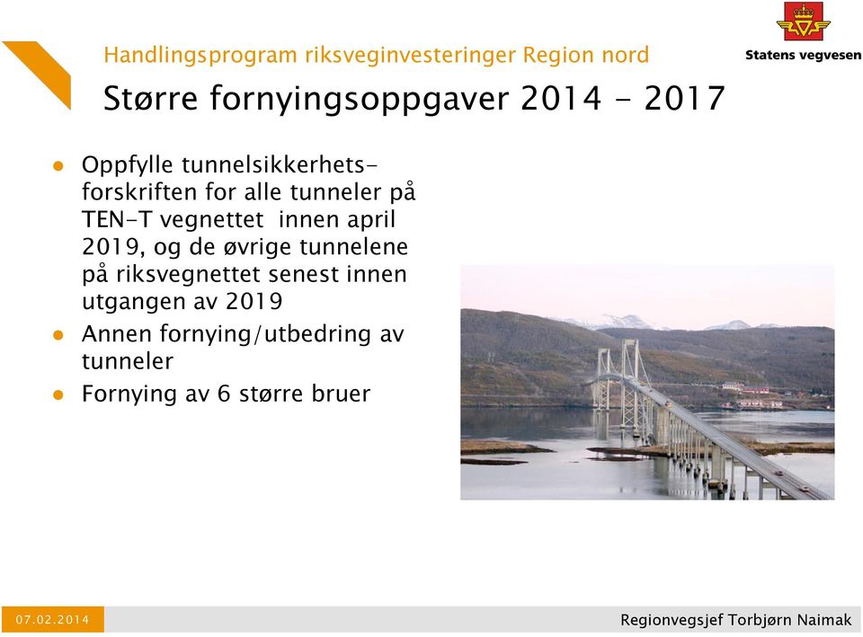 2019, og de øvrige tunnelene på riksvegnettet senest innen utgangen av 2019 Annen
