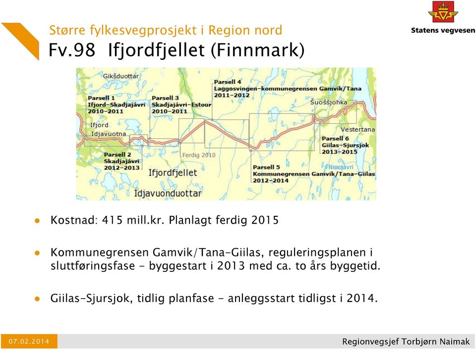 Planlagt ferdig 2015 Kommunegrensen Gamvik/Tana-Giilas, reguleringsplanen