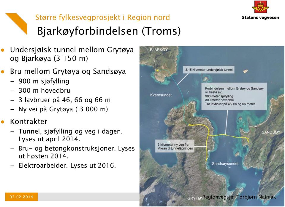 ( 3 000 m) Kontrakter Større fylkesvegprosjekt i Region nord Tunnel, sjøfylling og veg i dagen.