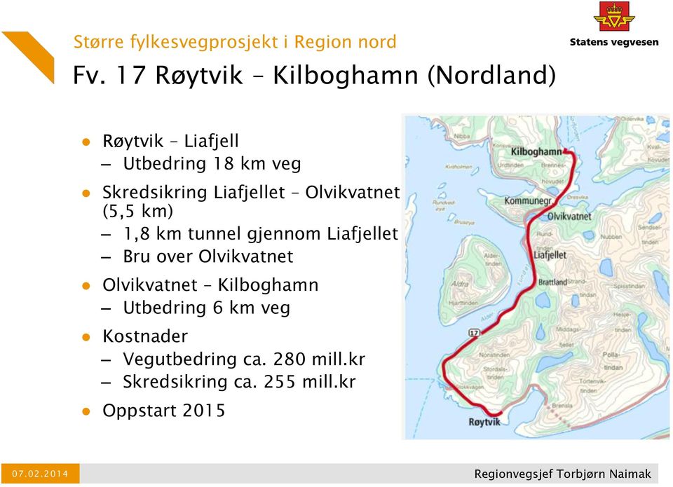 Olvikvatnet (5,5 km) 1,8 km tunnel gjennom Liafjellet Bru over Olvikvatnet Olvikvatnet