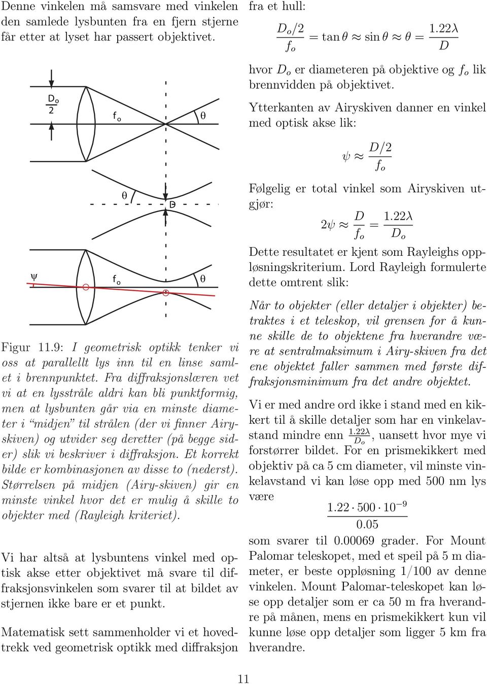 9: I geometrisk optikk tenker vi oss at parallellt lys inn til en linse samlet i brennpunktet.