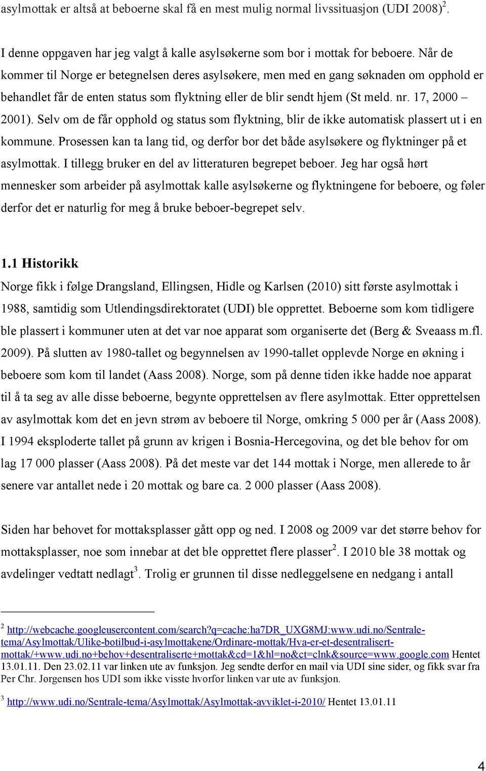 Selv om de får opphold og status som flyktning, blir de ikke automatisk plassert ut i en kommune. Prosessen kan ta lang tid, og derfor bor det både asylsøkere og flyktninger på et asylmottak.