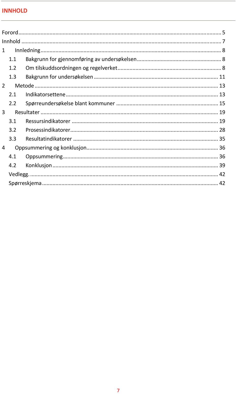 .. 15 3 Resultater... 19 3.1 Ressursindikatorer... 19 3.2 Prosessindikatorer... 28 3.3 Resultatindikatorer.