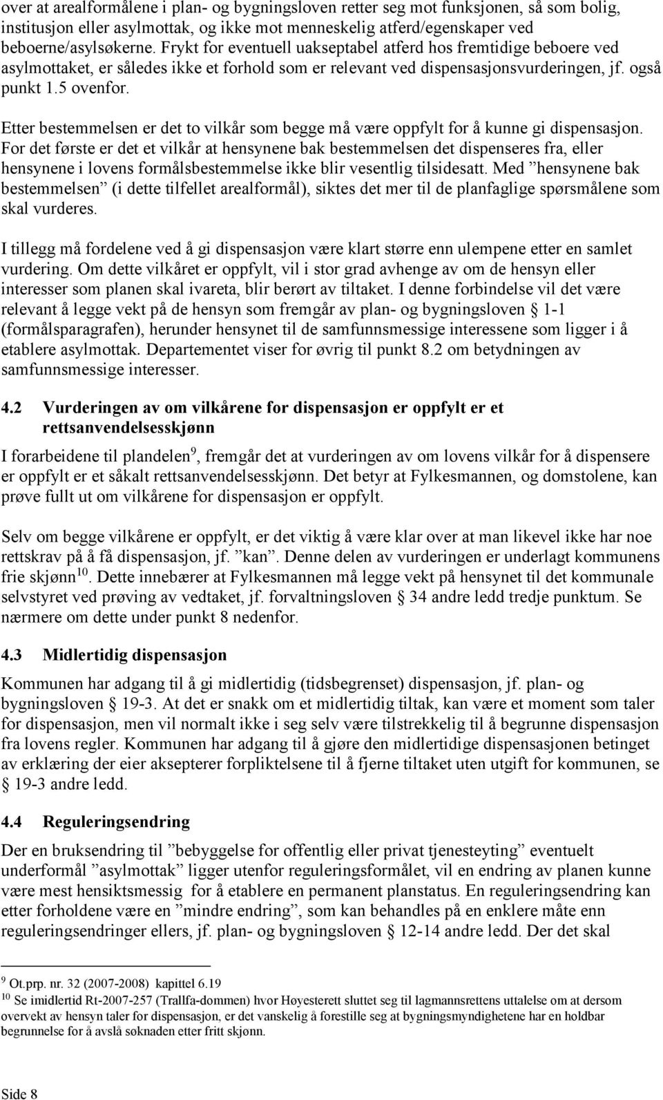 Etter bestemmelsen er det to vilkår som begge må være oppfylt for å kunne gi dispensasjon.