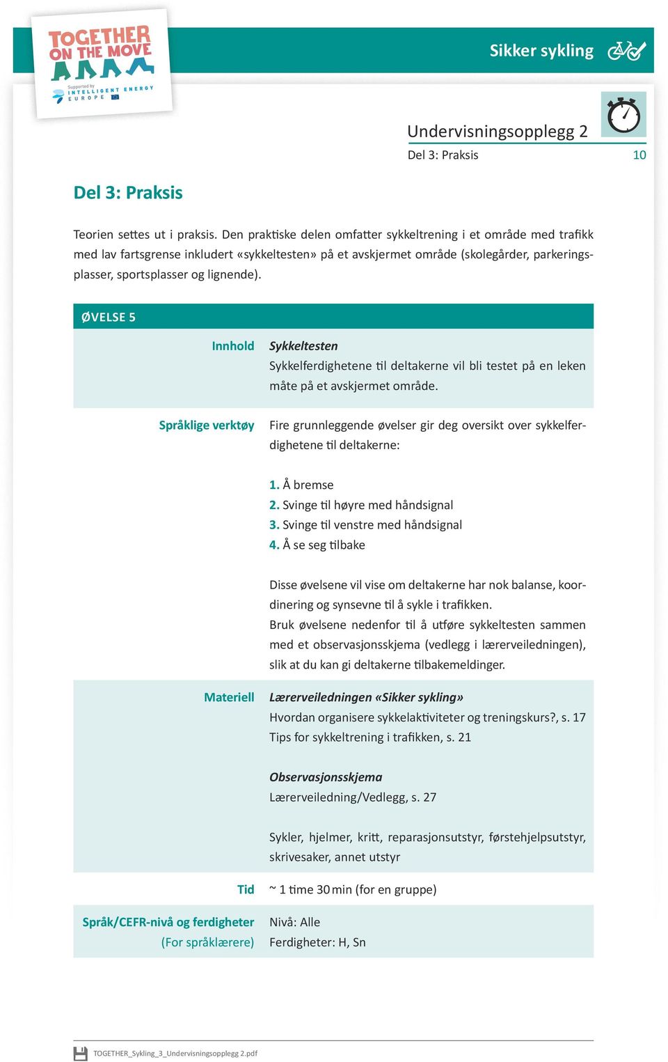 Øvelse 5 Innhold Sykkeltesten Sykkelferdighetene til deltakerne vil bli testet på en leken måte på et avskjermet område.