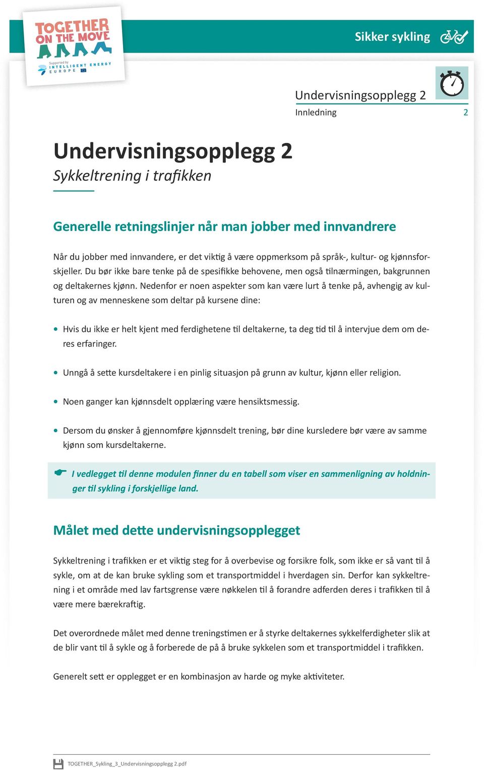 Nedenfor er noen aspekter som kan være lurt å tenke på, avhengig av kulturen og av menneskene som deltar på kursene dine: Hvis du ikke er helt kjent med ferdighetene til deltakerne, ta deg tid til å