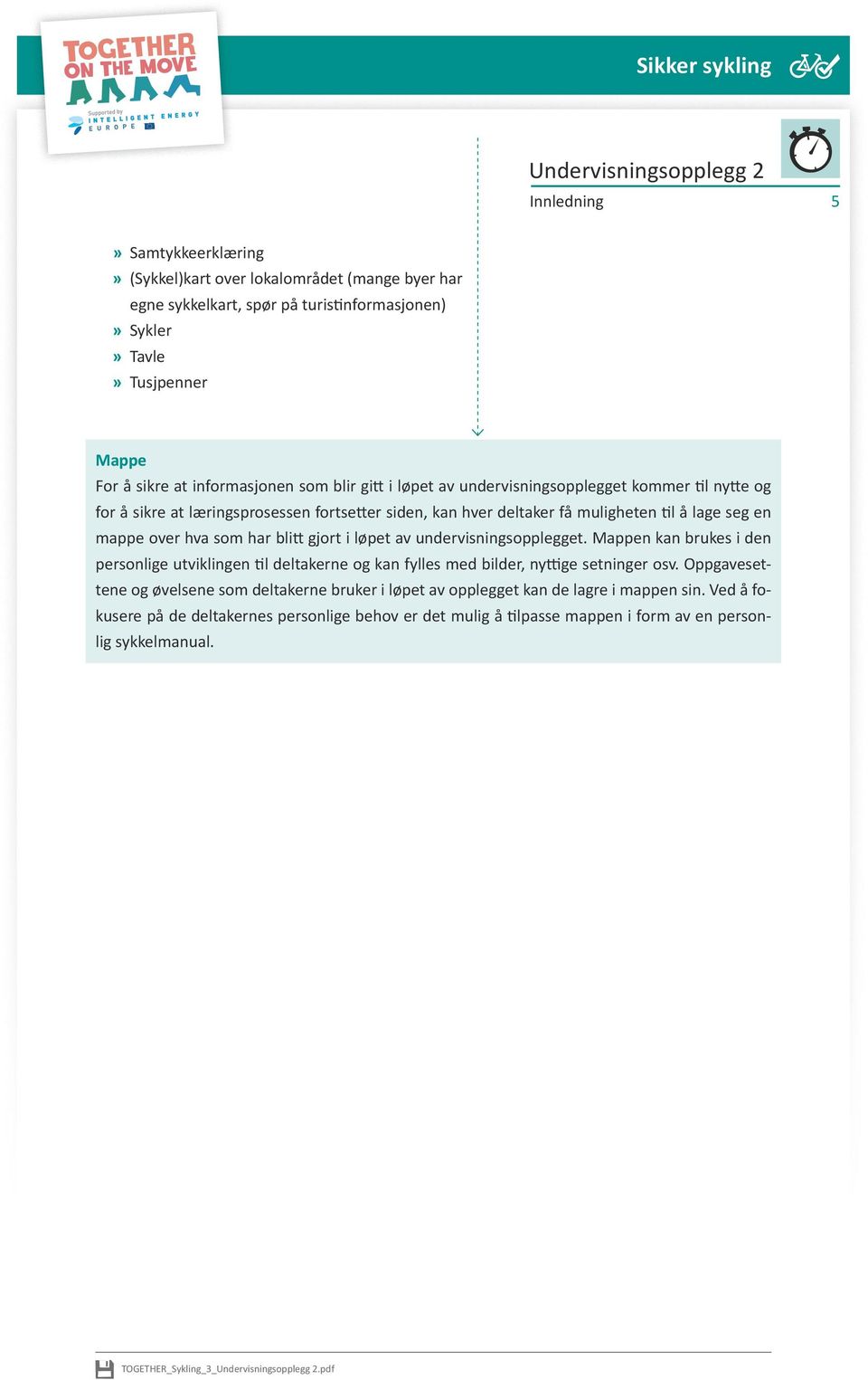 gjort i løpet av undervisningsopplegget. Mappen kan brukes i den personlige utviklingen til deltakerne og kan fylles med bilder, nyttige setninger osv.