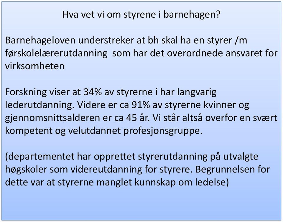 Forskning viser at 34% av styrerne i har langvarig lederutdanning.