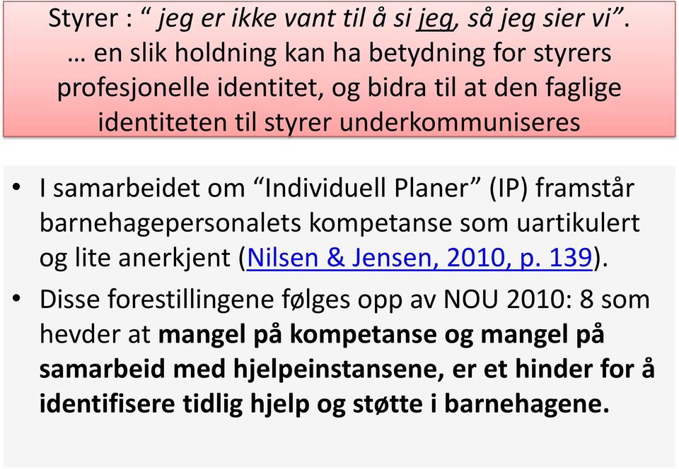 underkommuniseres I samarbeidet om Individuell Planer (IP) framstår barnehagepersonalets kompetanse som uartikulert og lite anerkjent