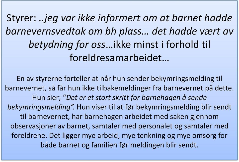 styrerne forteller at når hun sender bekymringsmelding til barnevernet, så får hun ikke tilbakemeldinger fra barnevernet på dette.