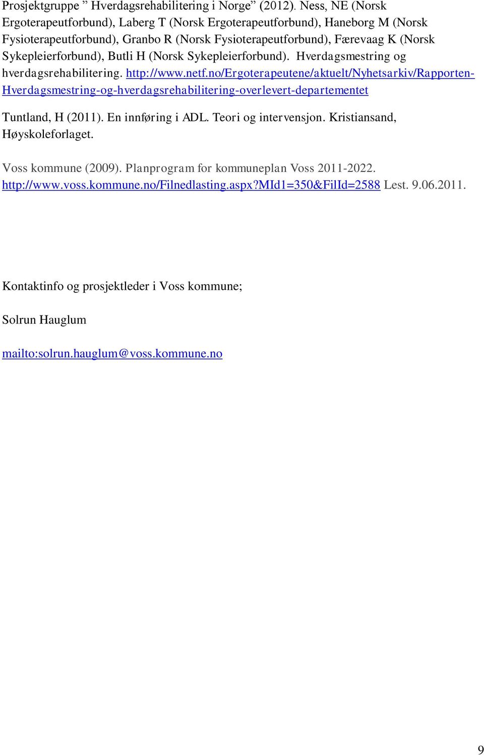 H (Norsk Sykepleierforbund). Hverdagsmestring og hverdagsrehabilitering. http://www.netf.