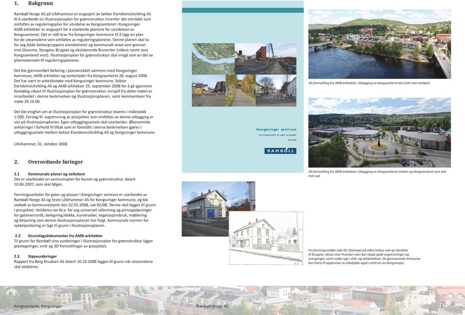 Det er stilt krav fra Kongsvinger kommune til å lage en plan for de utearealene som omfattes av reguleringsplanene.