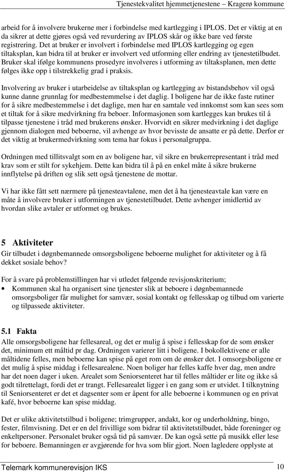 Bruker skal ifølge kommunens prosedyre involveres i utforming av tiltaksplanen, men dette følges ikke opp i tilstrekkelig grad i praksis.