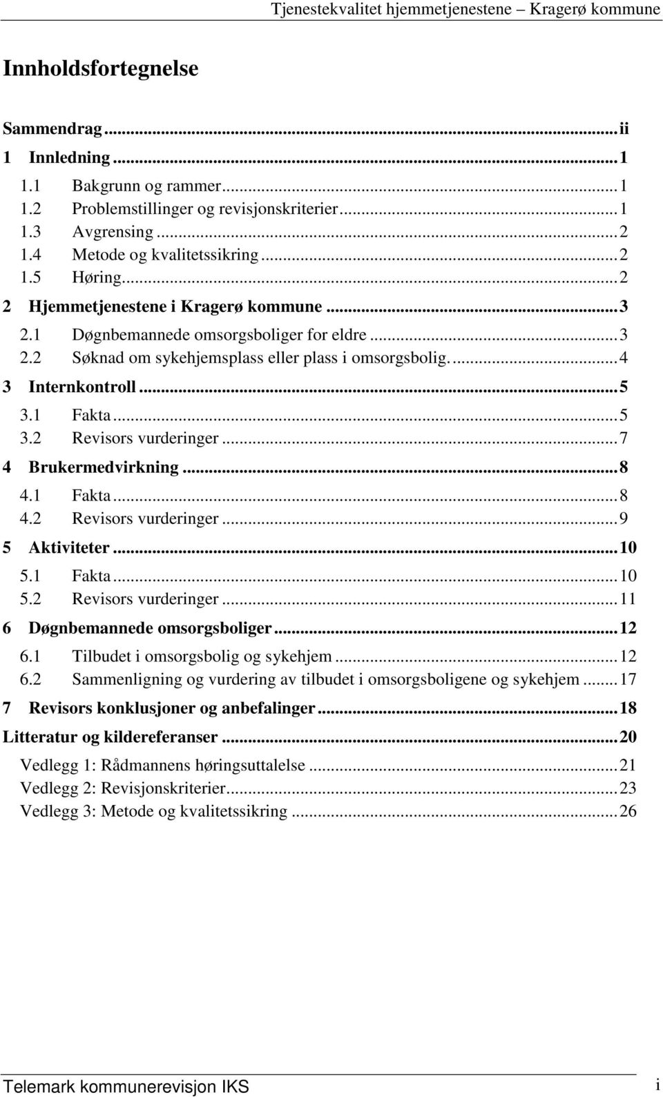 ..7 4 Brukermedvirkning...8 4.1 Fakta...8 4.2 Revisors vurderinger...9 5 Aktiviteter...10 5.1 Fakta...10 5.2 Revisors vurderinger...11 6 Døgnbemannede omsorgsboliger...12 6.