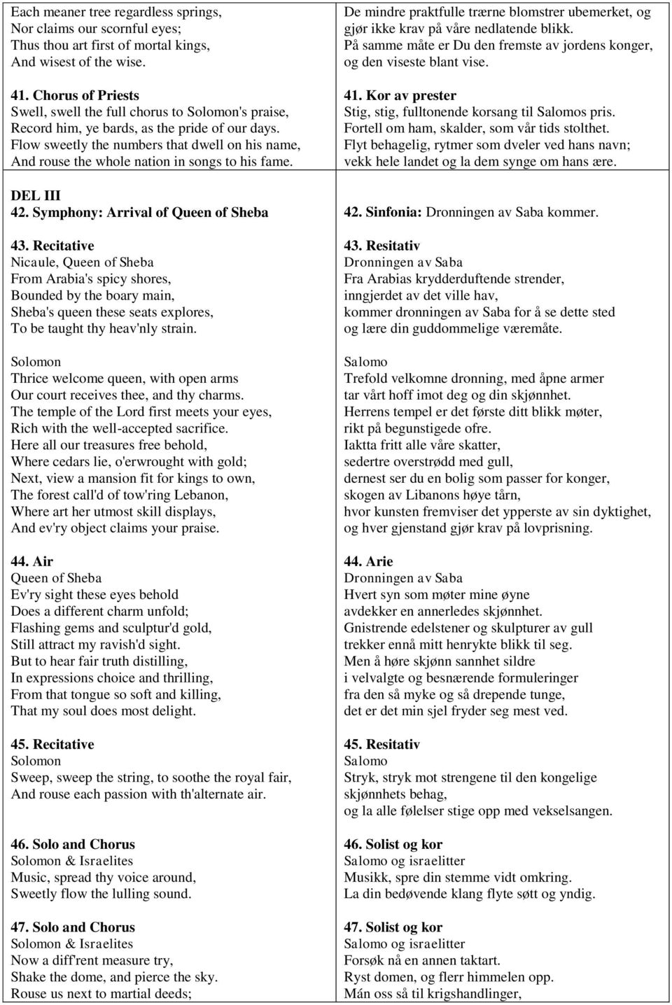 Flow sweetly the numbers that dwell on his name, And rouse the whole nation in songs to his fame. DEL III 42. Symphony: Arrival of Queen of Sheba 43.