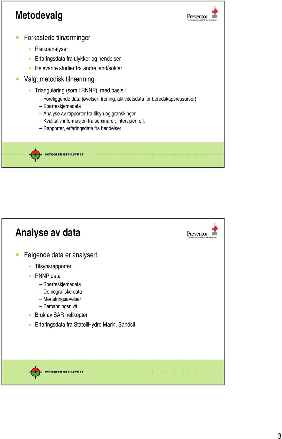 tilsyn og granskinger Kvalitativ informasjon fra seminarer, intervjuer, o.l. Rapporter, erfaringsdata fra hendelser Analyse av data Følgende data er analysert: