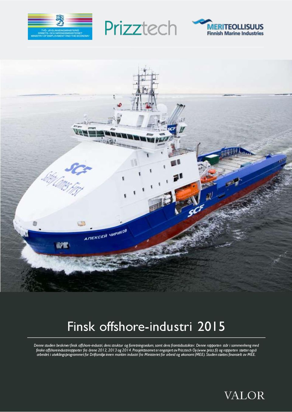 Denne rapporten står i sammenheng med finske offshoreindustrirapporter fra årene 2012, 2013 og 2014.