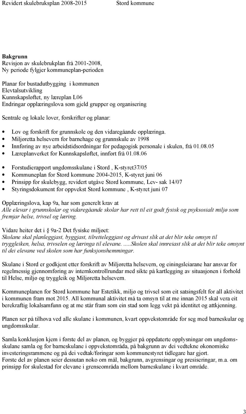 Miljøretta helsevern for barnehage og grunnskule av 1998 Innføring av nye arbeidstidsordningar for pedagogisk personale i skulen, frå 01.08.