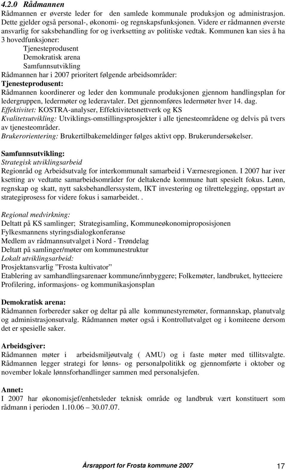 Kommunen kan sies å ha 3 hovedfunksjoner: Tjenesteprodusent Demokratisk arena Samfunnsutvikling Rådmannen har i 2007 prioritert følgende arbeidsområder: Tjenesteprodusent: Rådmannen koordinerer og