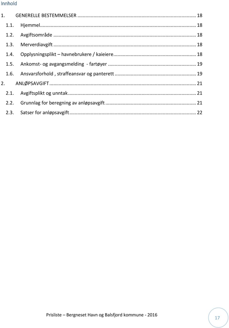 Ansvarsforhold, straffeansvar og panterett... 19 2. ANLØPSAVGIFT... 21 2.1. Avgiftsplikt og unntak... 21 2.2. Grunnlag for beregning av anløpsavgift.