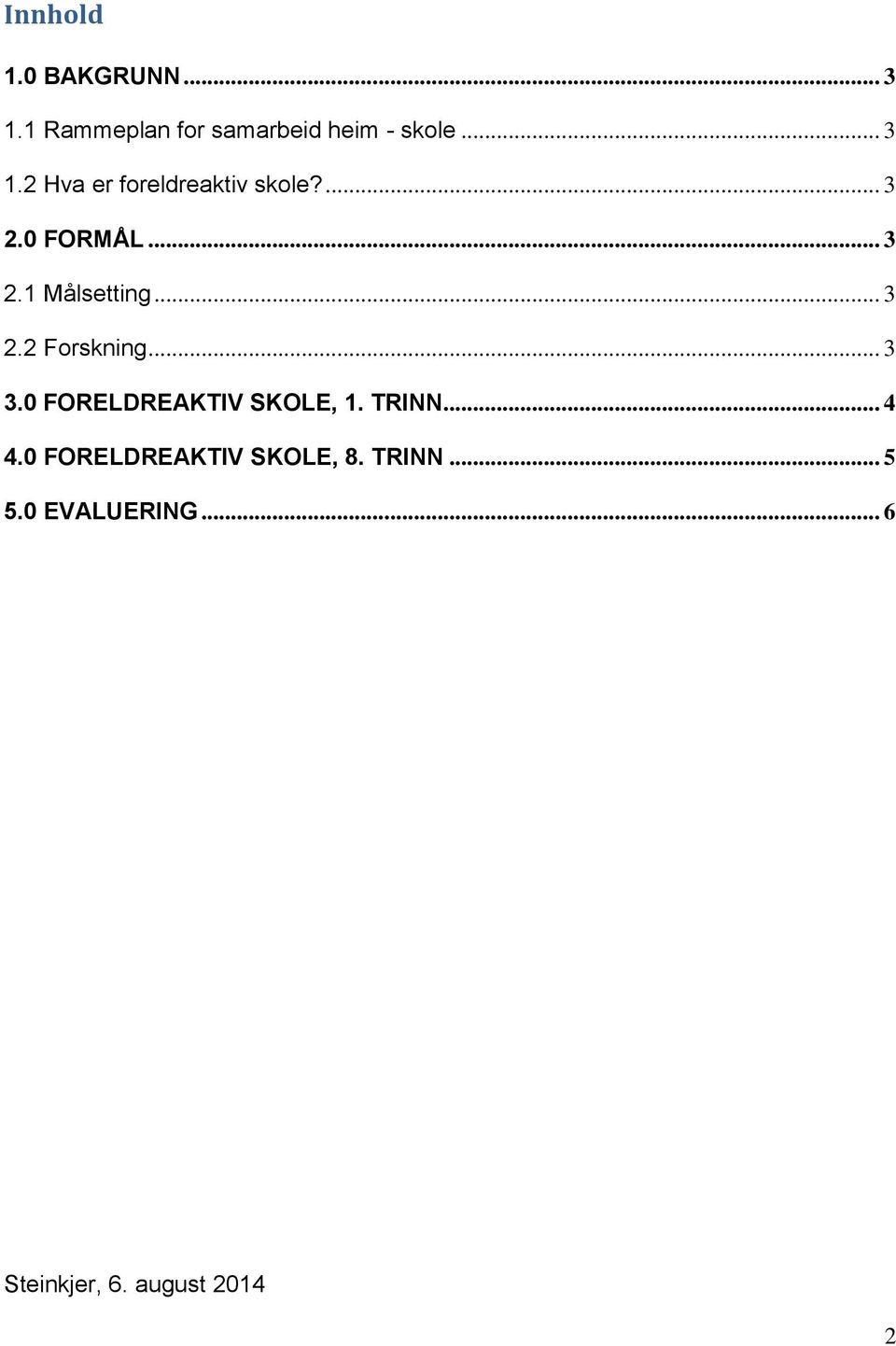 0 FORELDREAKTIV SKOLE, 1. TRINN... 4 4.0 FORELDREAKTIV SKOLE, 8. TRINN... 5 5.