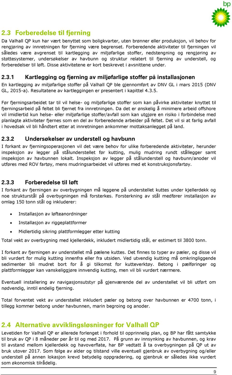 til fjerning av understell, og forberedelser til løft. Disse aktivitetene er kort beskrevet i avsnittene under. 2.3.