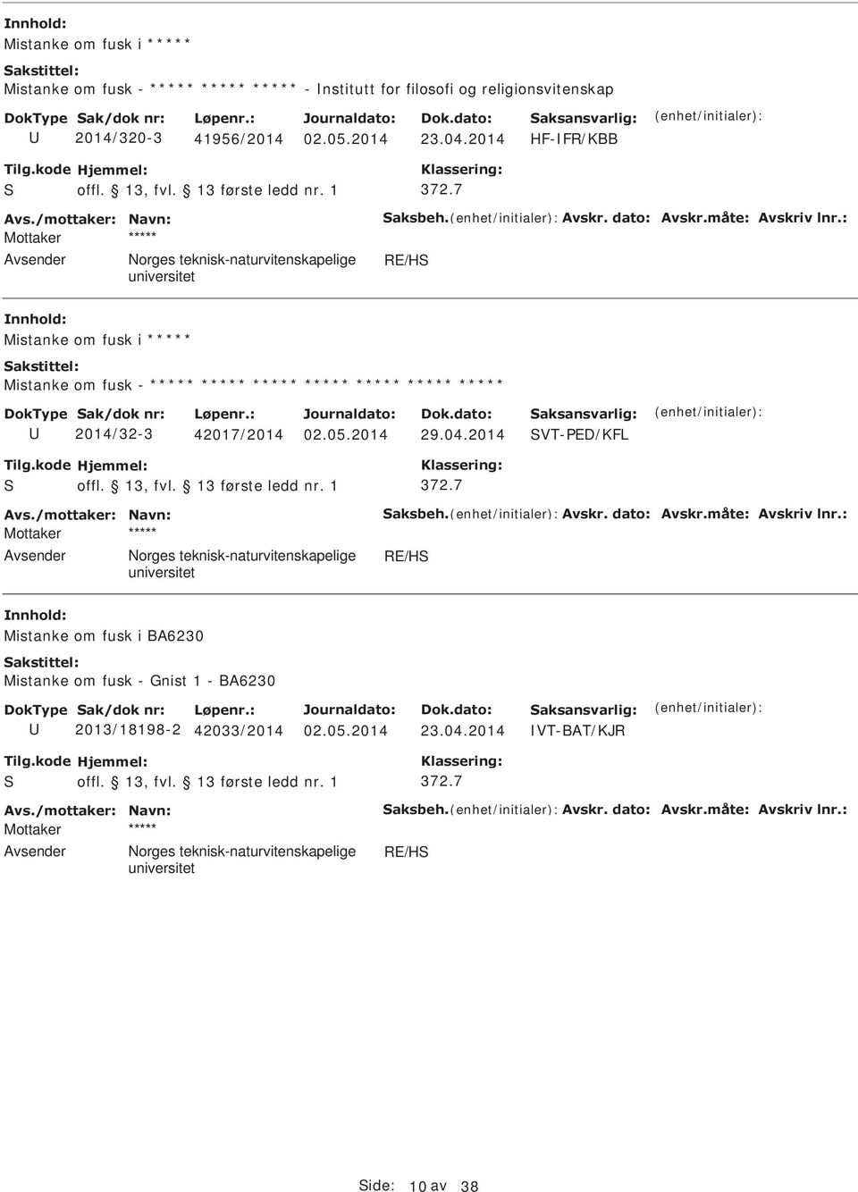 7 Mottaker ***** RE/HS Mistanke om fusk i ***** Mistanke om fusk - ***** ***** ***** ***** ***** ***** ***** 2014/32-3 42017/2014