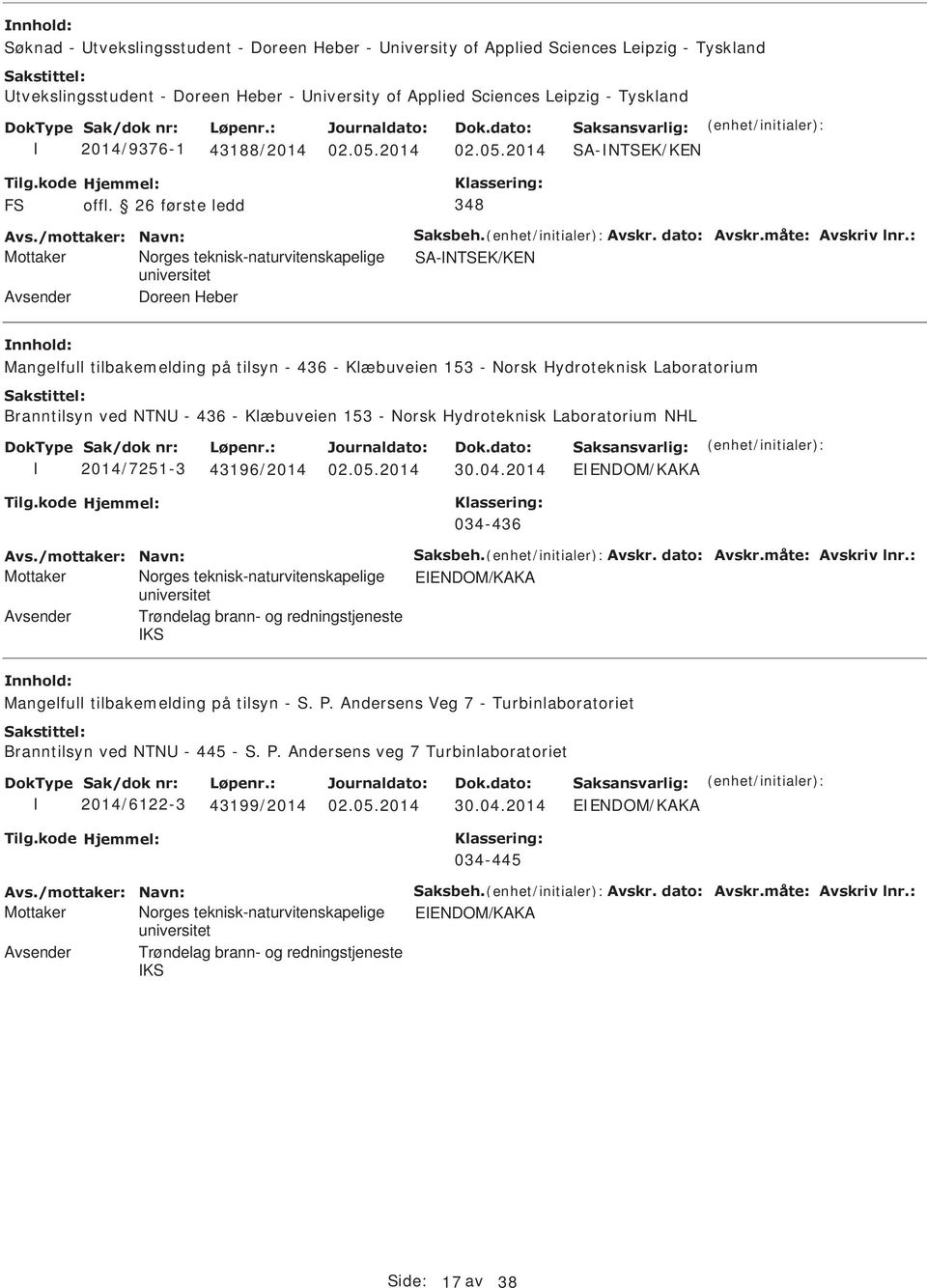 2014 2014 SA-NTSEK/KEN Mottaker Norges teknisk-naturvitenskapelige SA-NTSEK/KEN Avsender Doreen Heber Mangelfull tilbakemelding på tilsyn - 436 - Klæbuveien 153 - Norsk Hydroteknisk Laboratorium