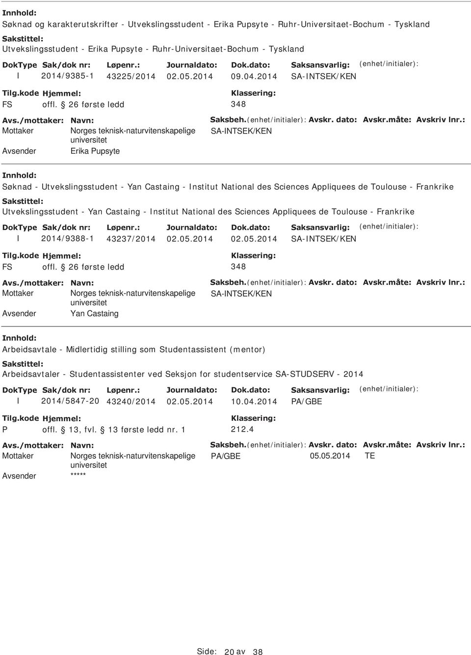 2014 SA-NTSEK/KEN Mottaker Norges teknisk-naturvitenskapelige SA-NTSEK/KEN Avsender Erika Pupsyte Søknad - tvekslingsstudent - Yan Castaing - nstitut National des Sciences Appliquees de Toulouse -