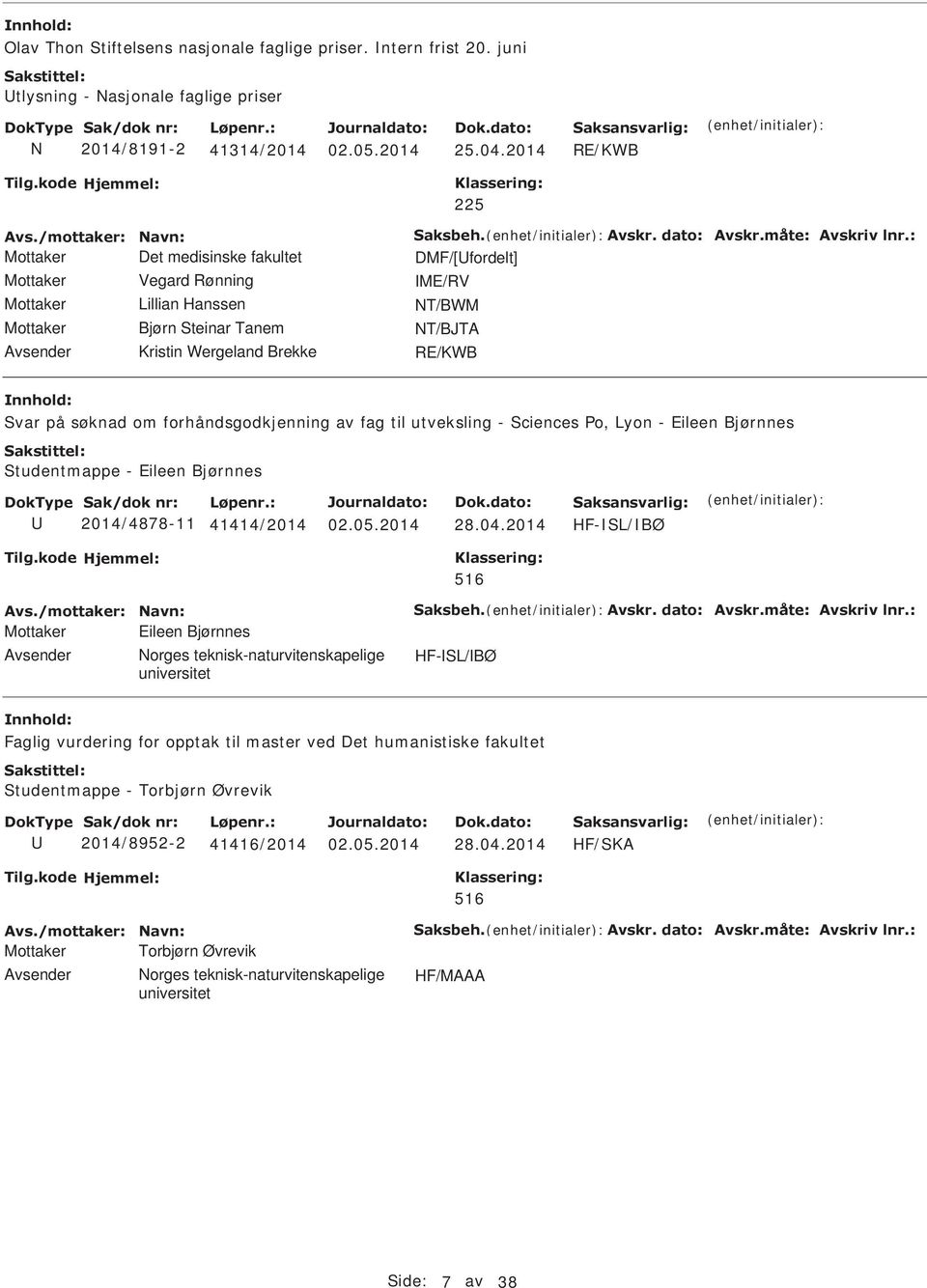 Brekke RE/KWB Svar på søknad om forhåndsgodkjenning av fag til utveksling - Sciences Po, Lyon - Eileen Bjørnnes Studentmappe - Eileen Bjørnnes 2014/4878-11 41414/2014 02.05.2014 28.04.