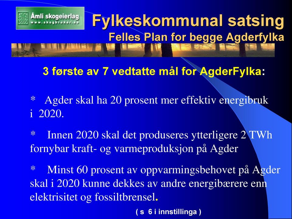 * Innen 2020 skal det produseres ytterligere 2 TWh fornybar kraft- og varmeproduksjon på Agder *