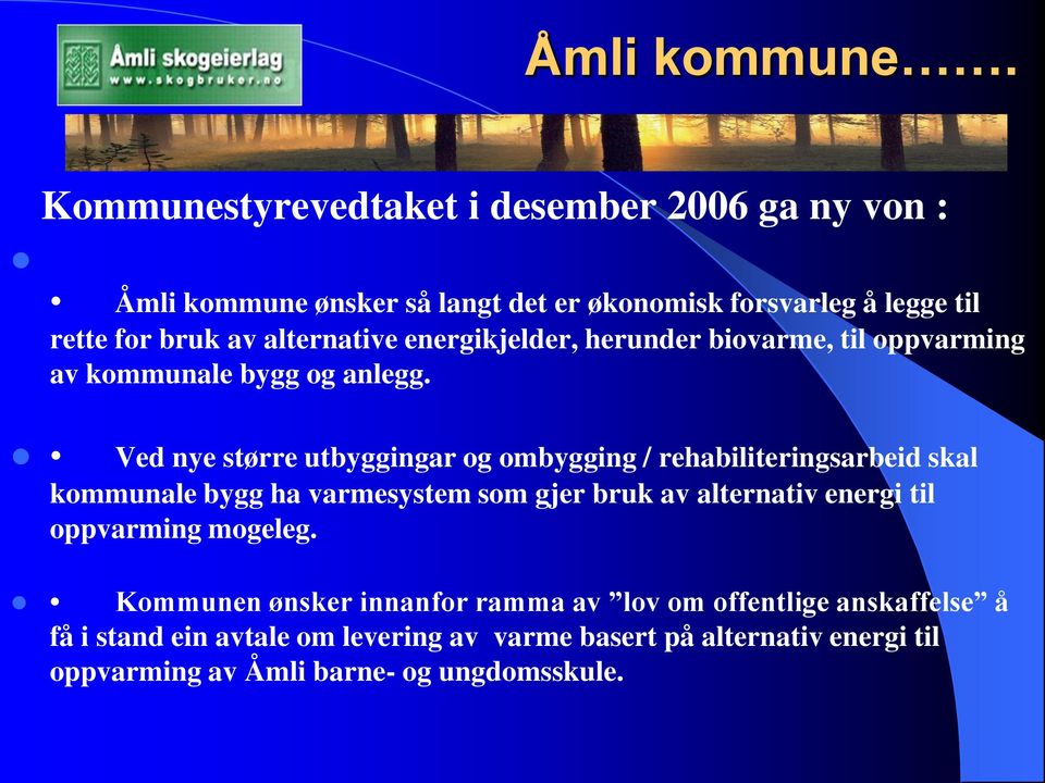 alternative energikjelder, herunder biovarme, til oppvarming av kommunale bygg og anlegg.