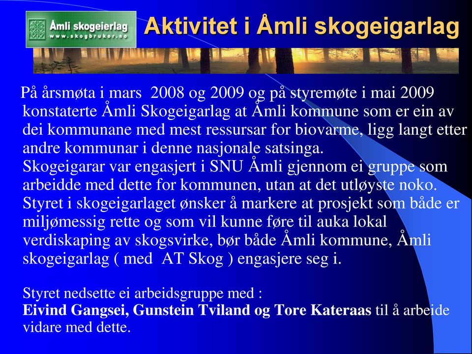 Skogeigarar var engasjert i SNU Åmli gjennom ei gruppe som arbeidde med dette for kommunen, utan at det utløyste noko.