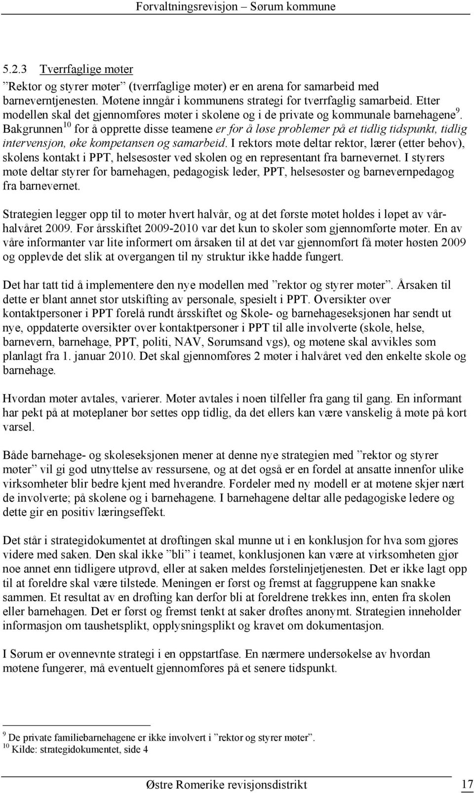 Bakgrunnen 10 for å opprette disse teamene er for å løse problemer på et tidlig tidspunkt, tidlig intervensjon, øke kompetansen og samarbeid.