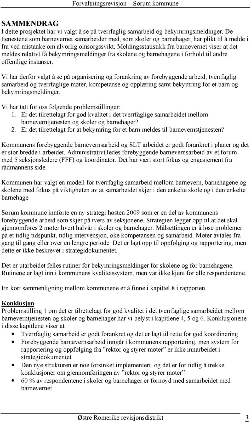 Meldingsstatistikk fra barnevernet viser at det meldes relativt få bekymringsmeldinger fra skolene og barnehagene i forhold til andre offentlige instanser.