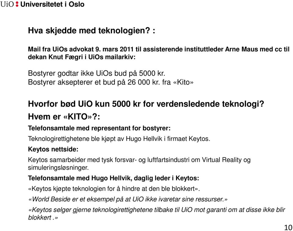 : Telefonsamtale med representant for bostyrer: Teknologirettighetene ble kjøpt av Hugo Hellvik i firmaet Keytos.