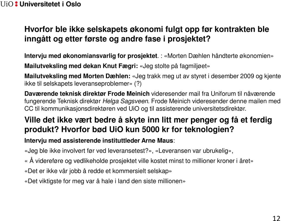 selskapets leveranseproblemer» (?) Daværende teknisk direktør Frode Meinich videresender mail fra Uniforum til nåværende fungerende Teknisk direktør Helga Sagsveen.