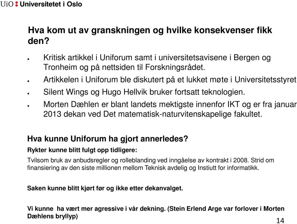 Morten Dæhlen er blant landets mektigste innenfor IKT og er fra januar 2013 dekan ved Det matematisk-naturvitenskapelige fakultet. Hva kunne Uniforum ha gjort annerledes?