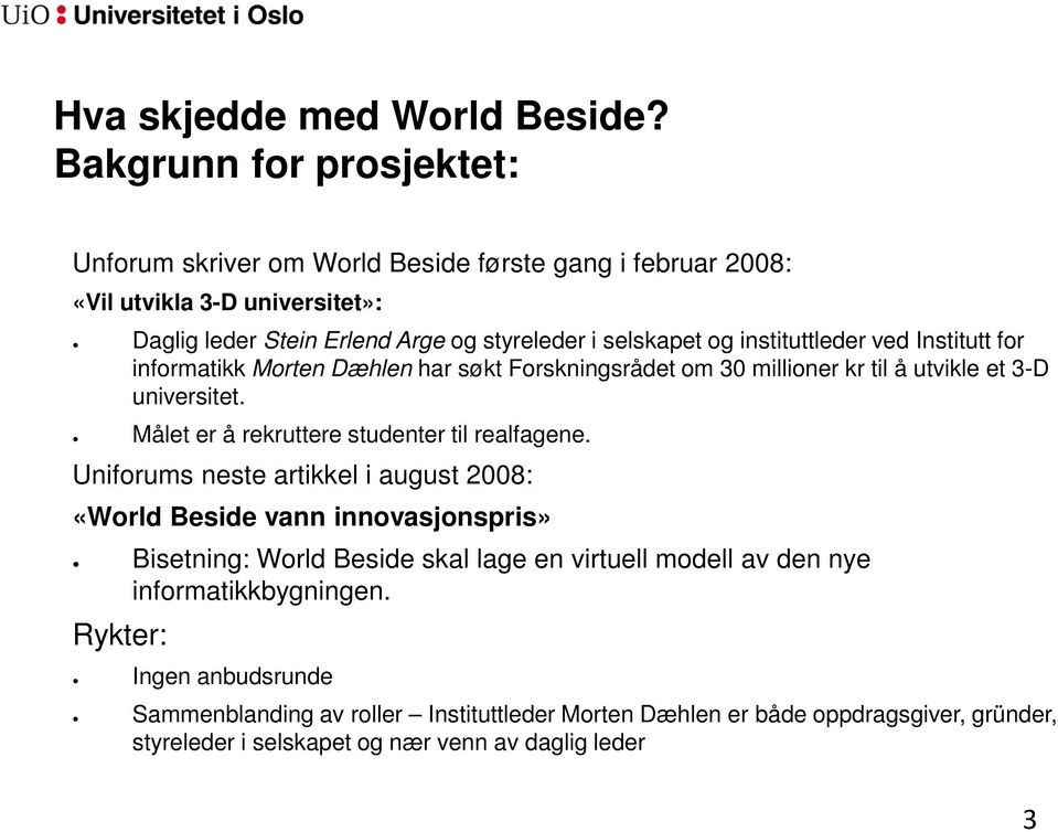 instituttleder ved Institutt for informatikk Morten Dæhlen har søkt Forskningsrådet om 30 millioner kr til å utvikle et 3-D universitet.