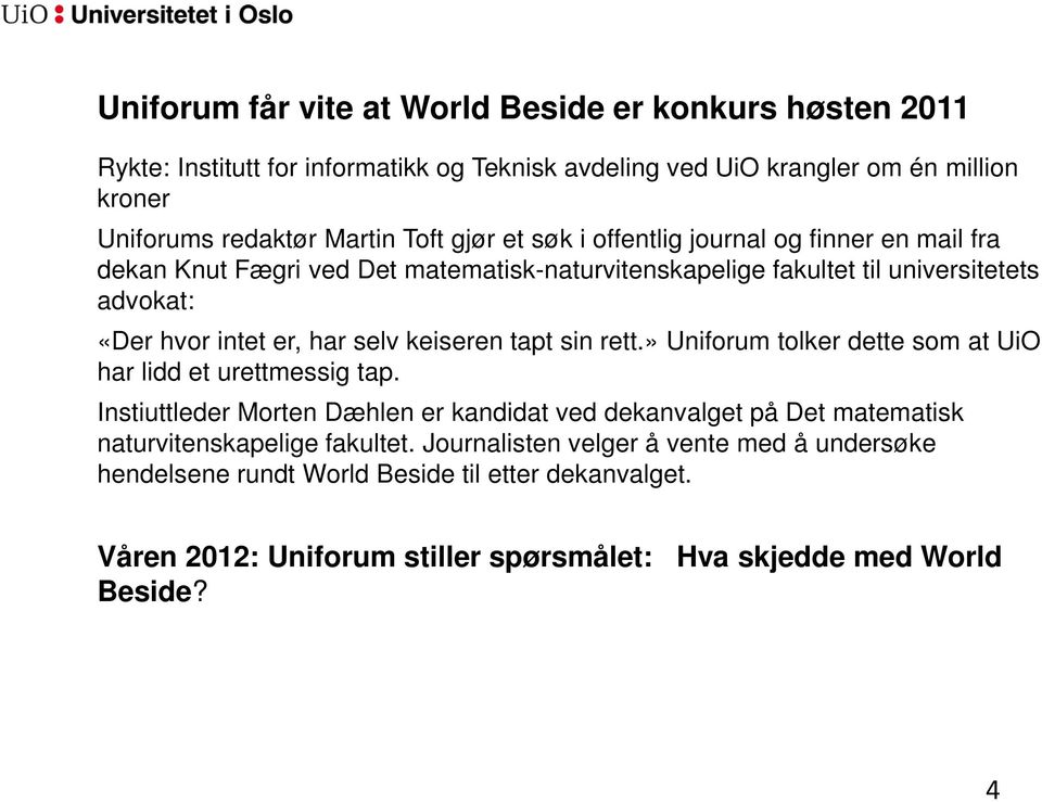 keiseren tapt sin rett.» Uniforum tolker dette som at UiO har lidd et urettmessig tap.