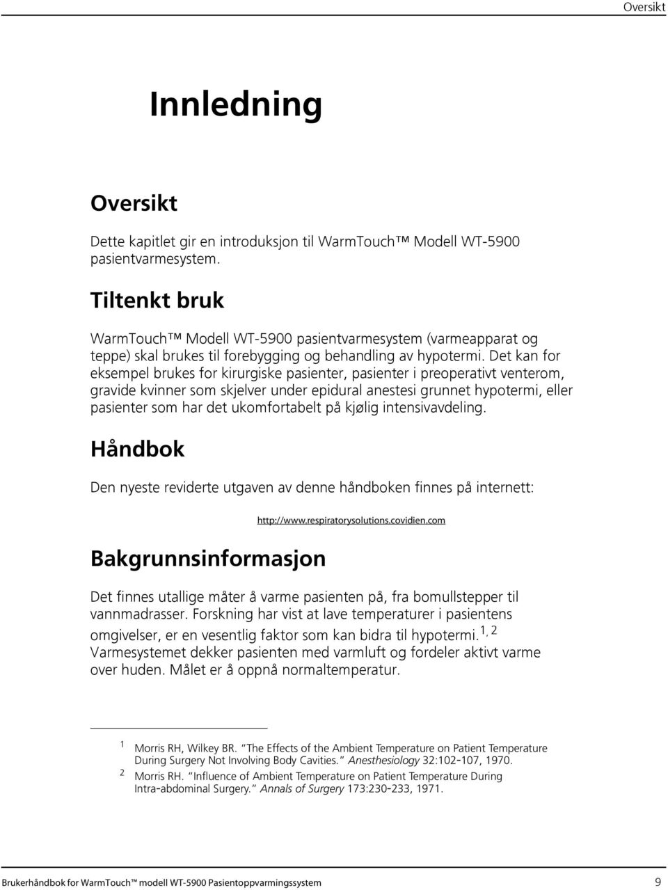 Det kan for eksempel brukes for kirurgiske pasienter, pasienter i preoperativt venterom, gravide kvinner som skjelver under epidural anestesi grunnet hypotermi, eller pasienter som har det