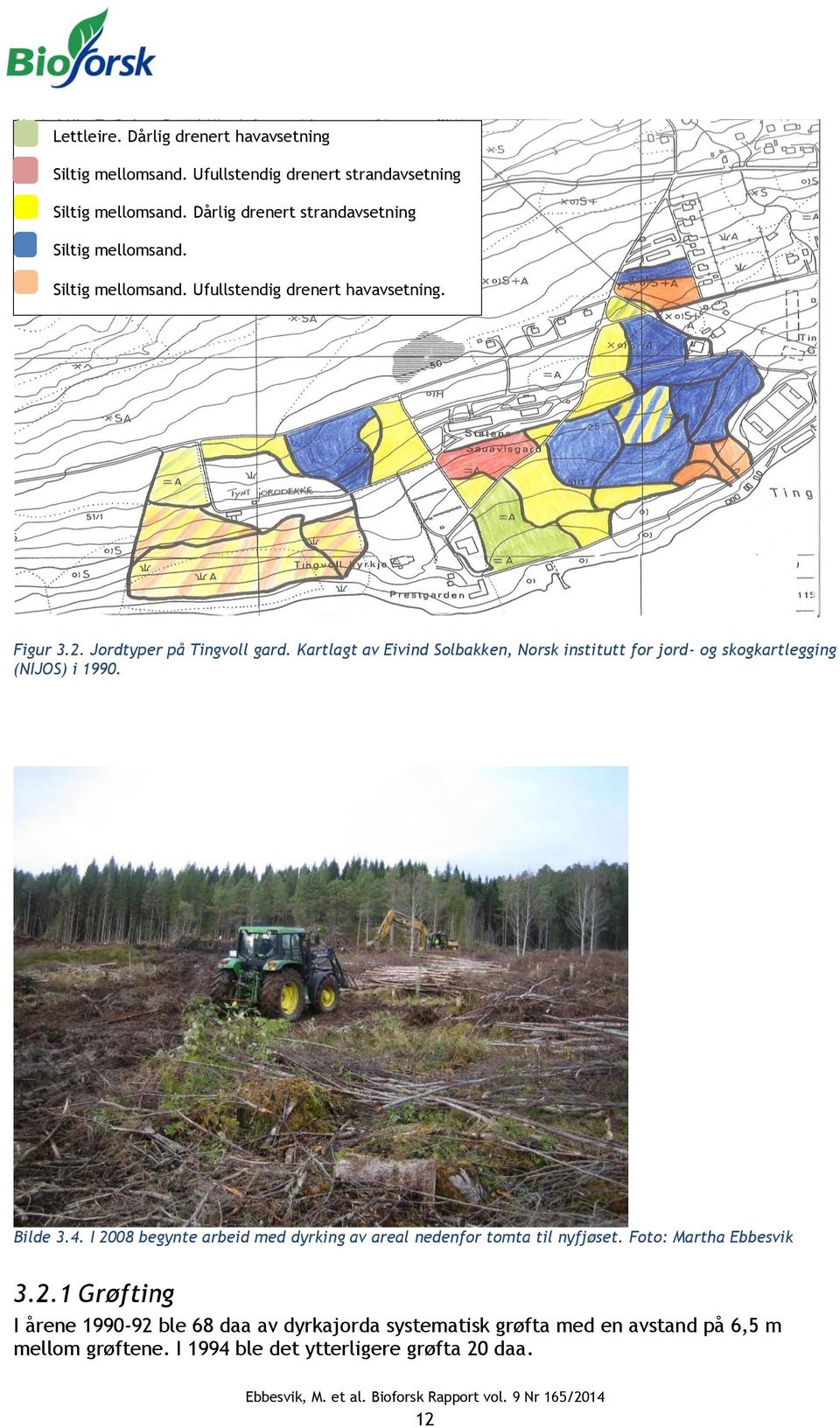 Kartlagt av Eivind Solbakken, Norsk institutt for jord- og skogkartlegging (NIJOS) i 1990. Bilde 3.4.