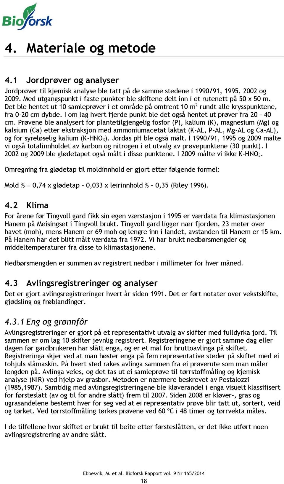 I om lag hvert fjerde punkt ble det også hentet ut prøver fra 20 40 cm.