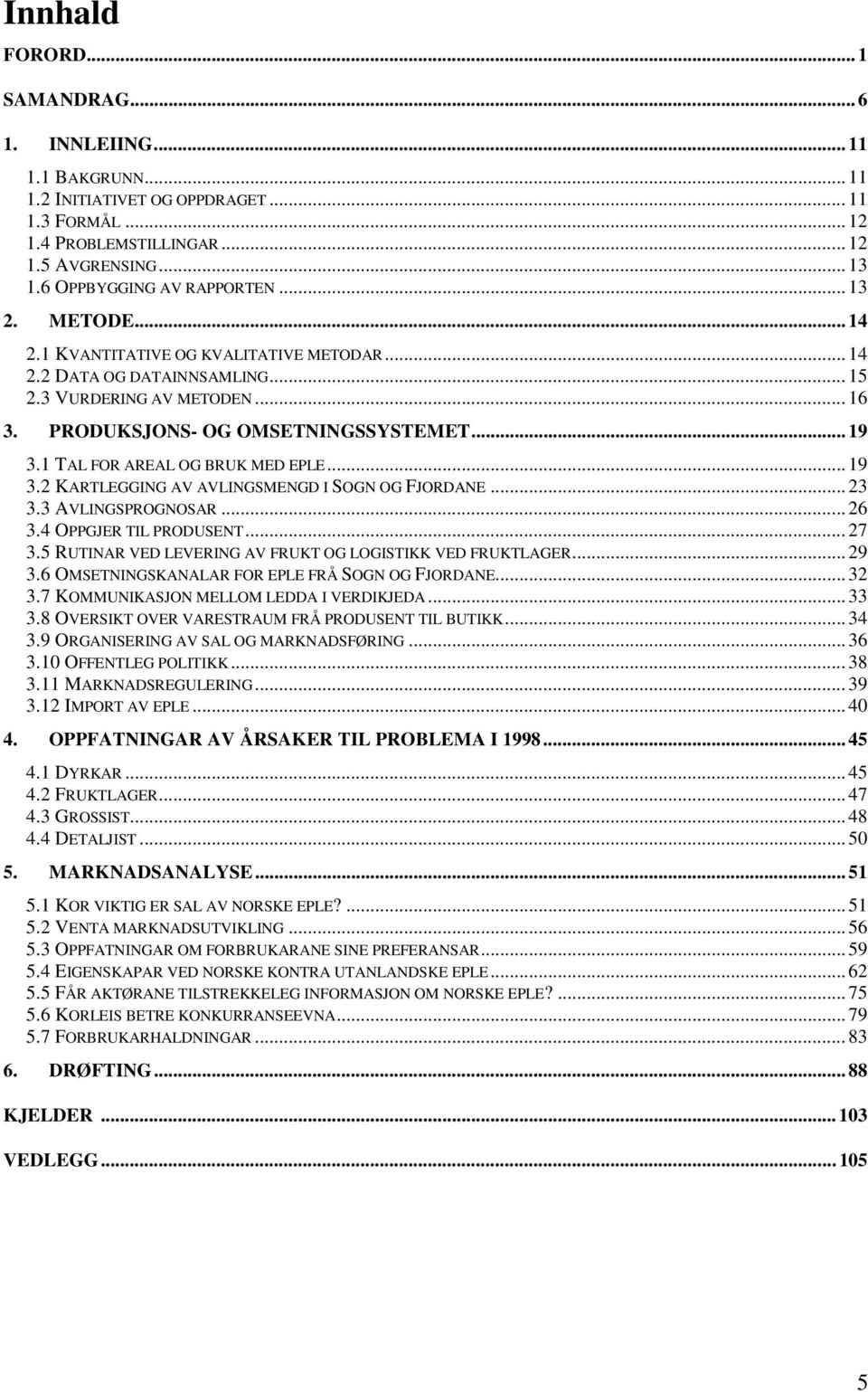 .. 19 3.1 TAL FOR AREAL OG BRUK MED EPLE... 19 3.2 KARTLEGGING AV AVLINGSMENGD I SOGN OG FJORDANE... 23 3.3 AVLINGSPROGNOSAR... 26 3.4 OPPGJER TIL PRODUSENT... 27 3.