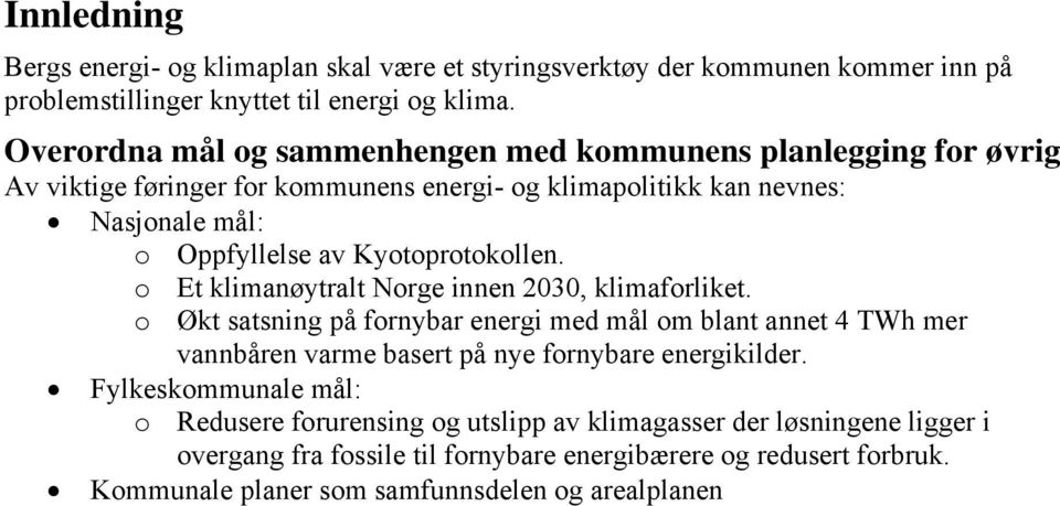 Kyotoprotokollen. o Et klimanøytralt Norge innen 2030, klimaforliket.