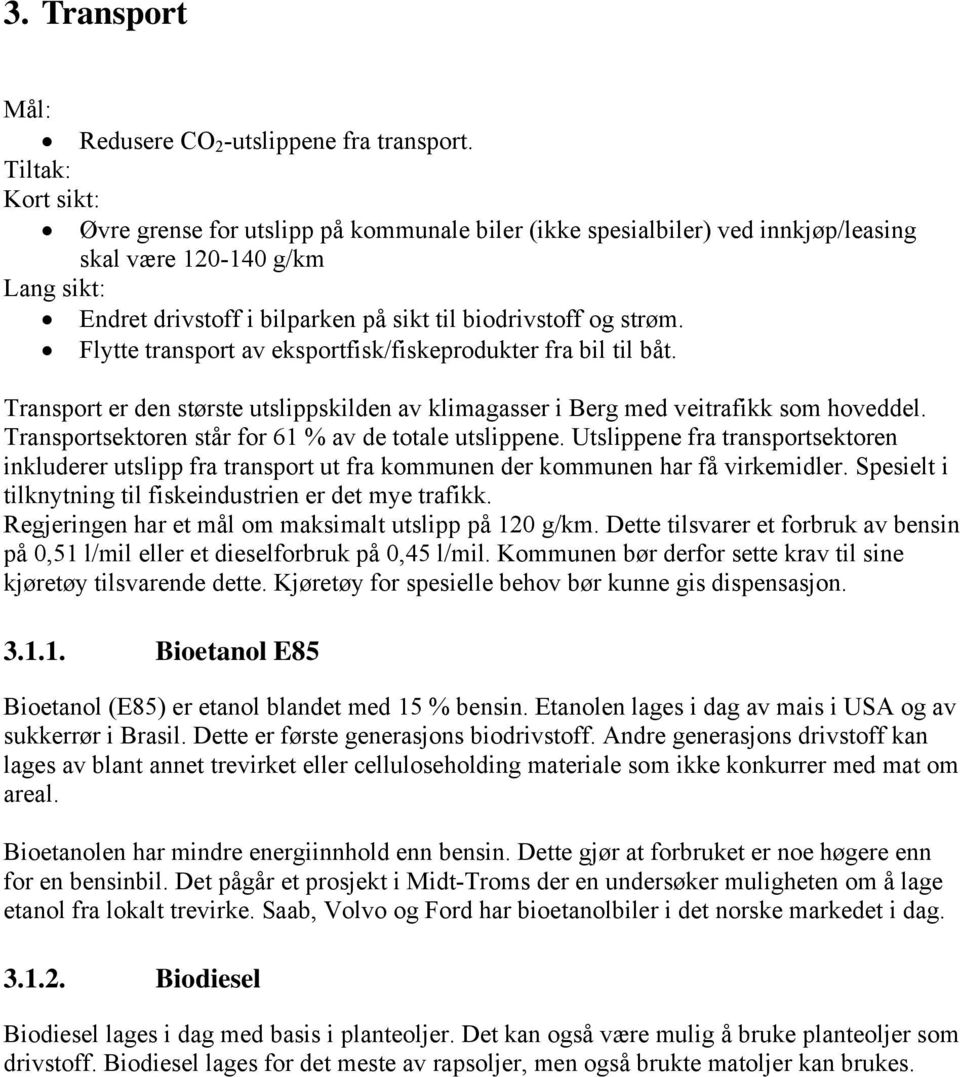 Flytte transport av eksportfisk/fiskeprodukter fra bil til båt. Transport er den største utslippskilden av klimagasser i Berg med veitrafikk som hoveddel.